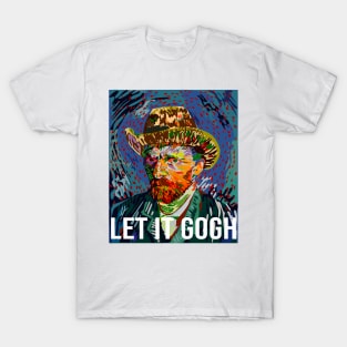 let it gogh - vincent van gogh pun T-Shirt